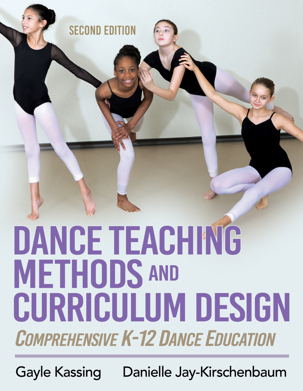 Dance Teaching Methods and Curriculum Design Comprehensive K-12 Dance Education 2nd Edition