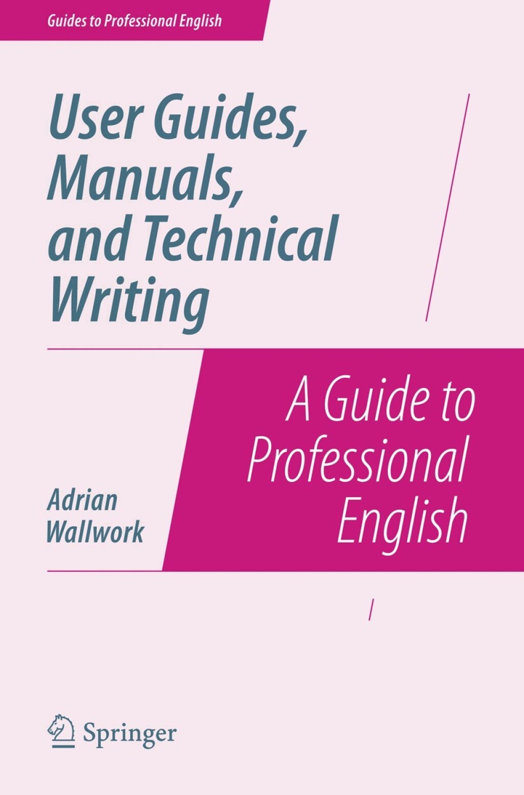 User Guides, Manuals, and Technical Writing A Guide to Professional English 