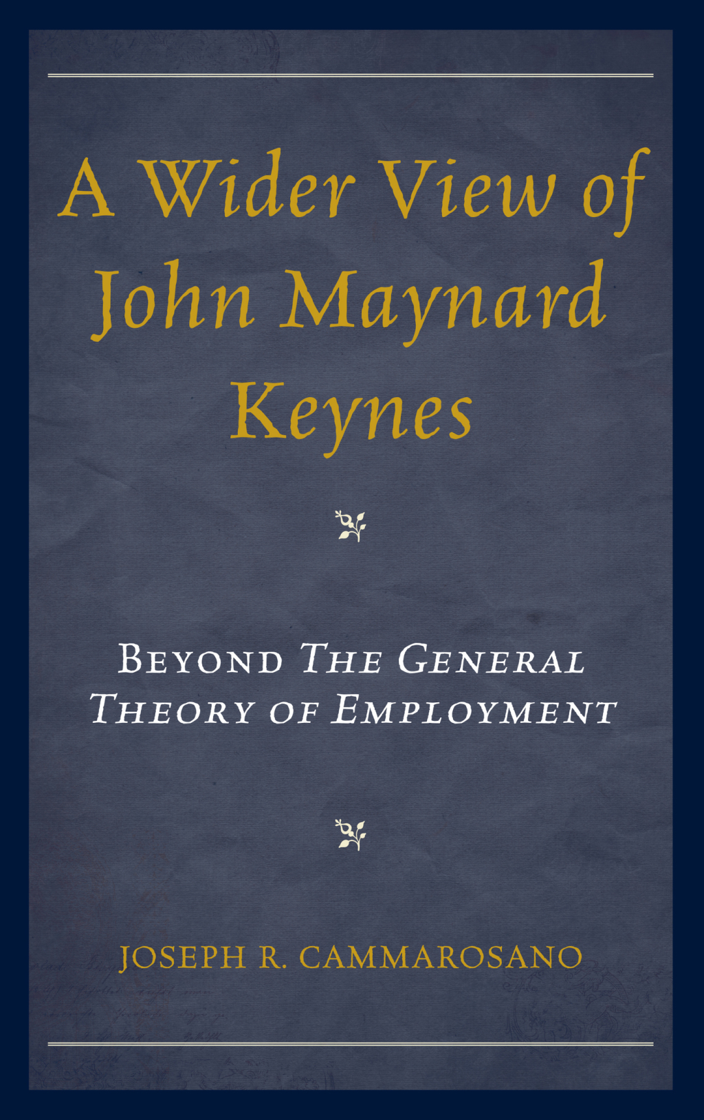 A Wider View of John Maynard Keynes Beyond the General Theory of Employment 