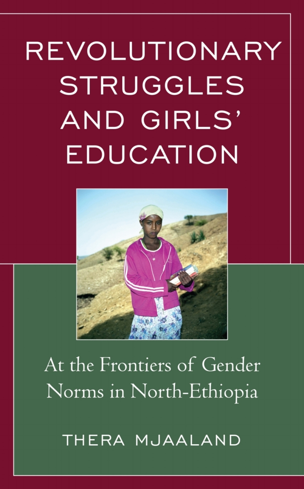 Revolutionary Struggles and GirlsÃ¢â‚¬Å¡Ãƒâ€žÃƒÂ¶Ã¢Ë†Å¡Ãƒâ€˜Ã¢Ë†Å¡Ã‚Â¥ Education At the Frontiers of Gender Norms in North-Ethiopia 