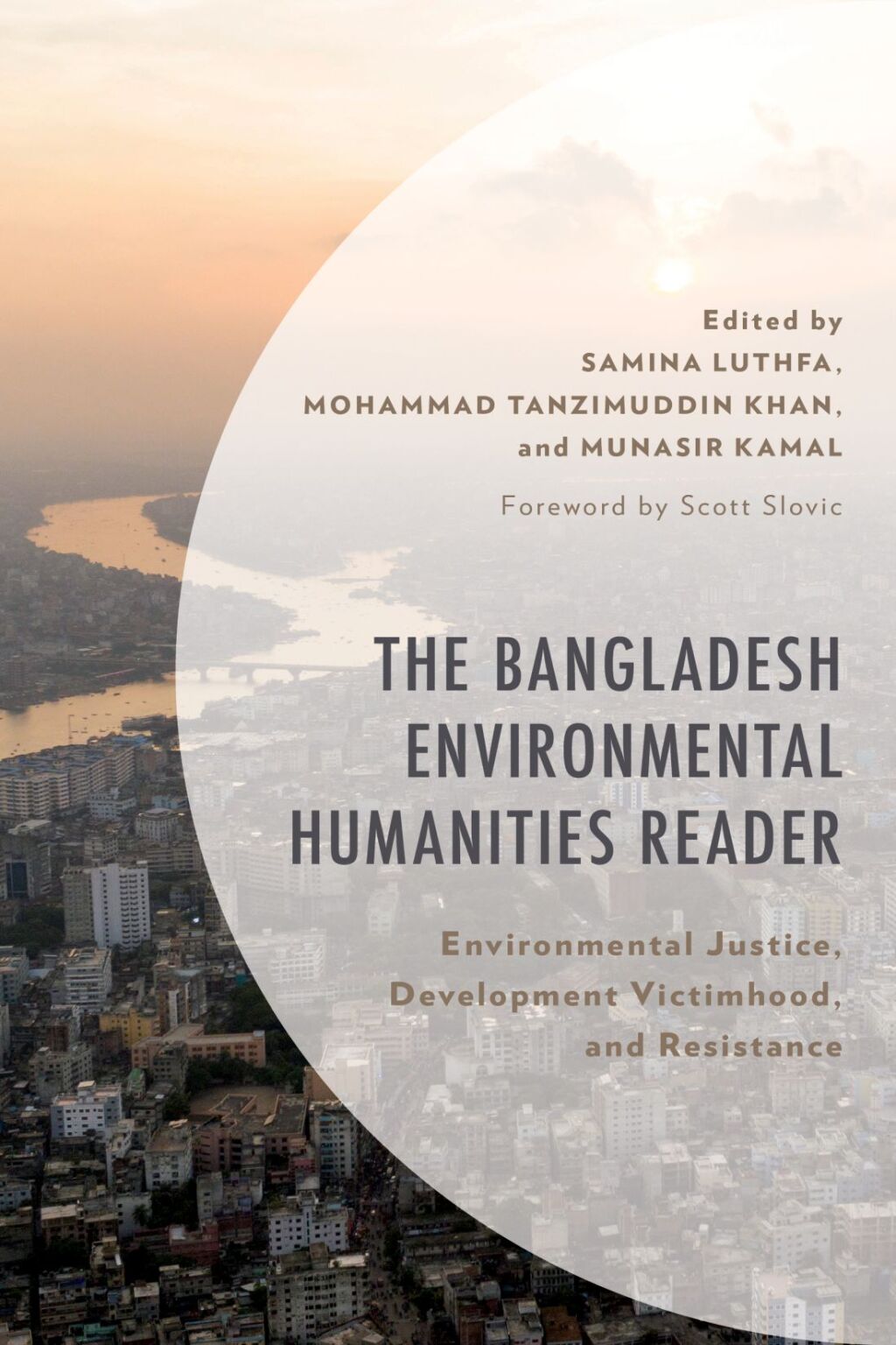 The Bangladesh Environmental Humanities Reader Environmental Justice, Development Victimhood, and Resistance 