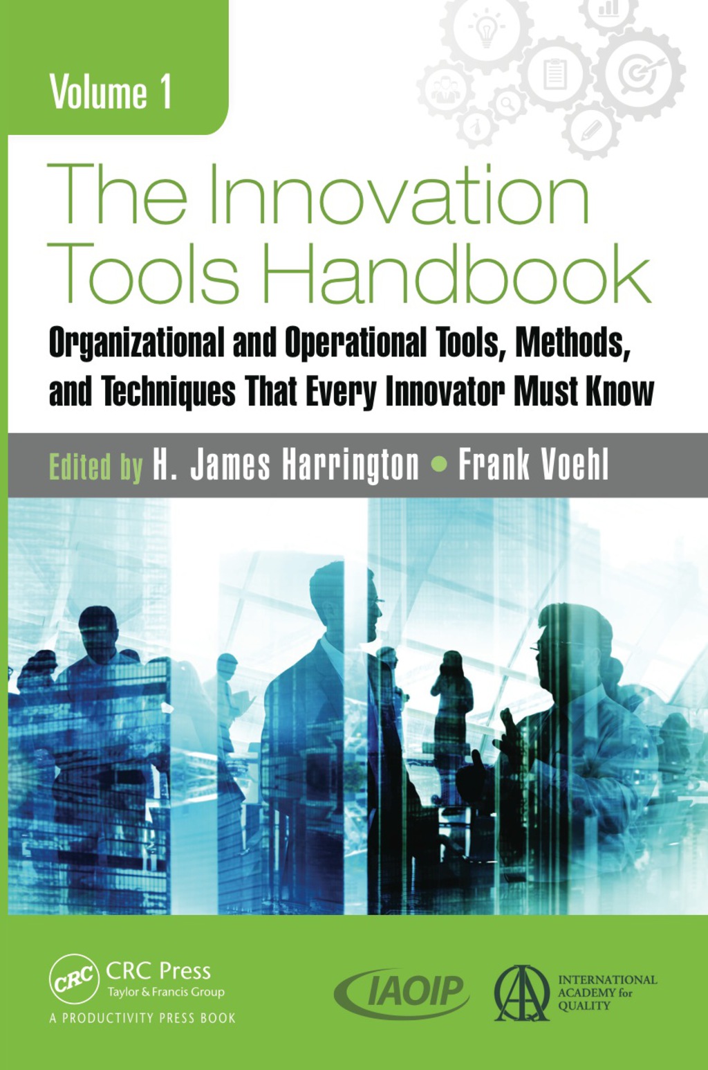 The Innovation Tools Handbook, Volume 1 Organizational and Operational Tools, Methods, and Techniques that Every Innovator Must Know 1st Edition