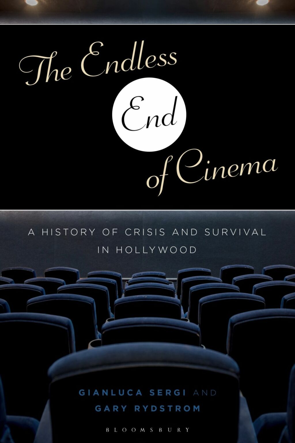 The Endless End of Cinema A History of Crisis and Survival in Hollywood 1st Edition
