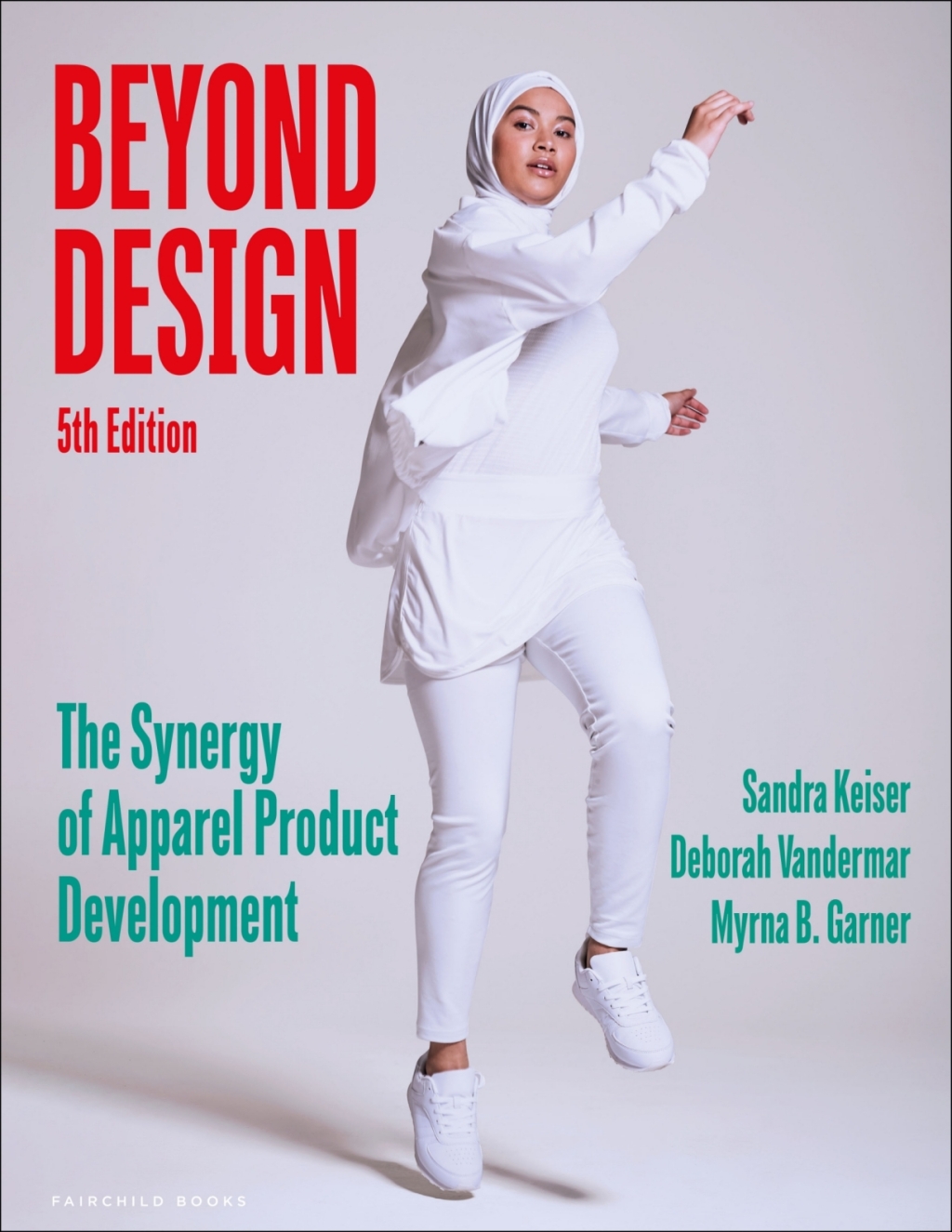 Beyond Design, 5th Edition The Synergy of Apparel Product Development 5th Edition