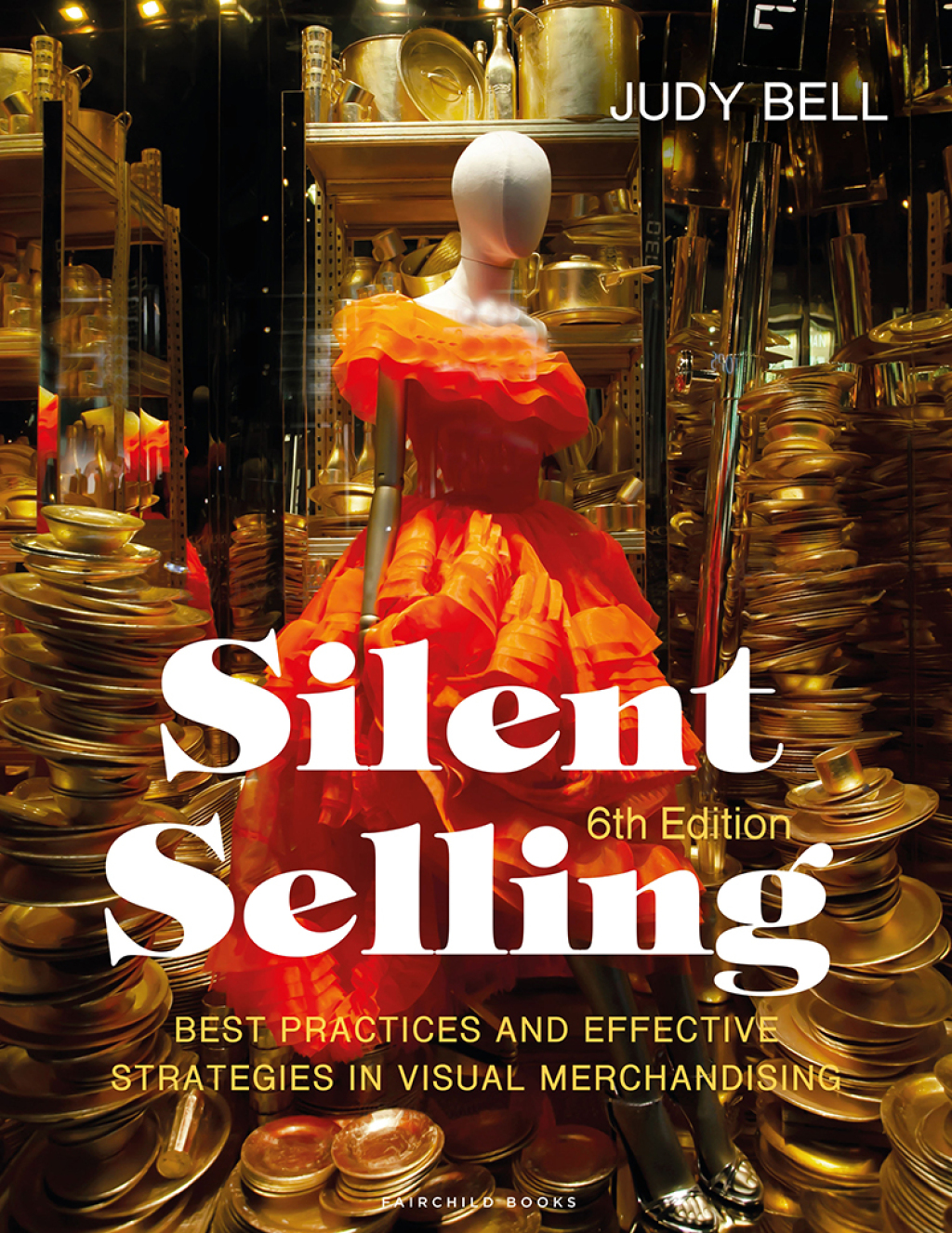 Silent Selling, 6th Edition Best Practices and Effective Strategies in Visual Merchandising 6th Edition
