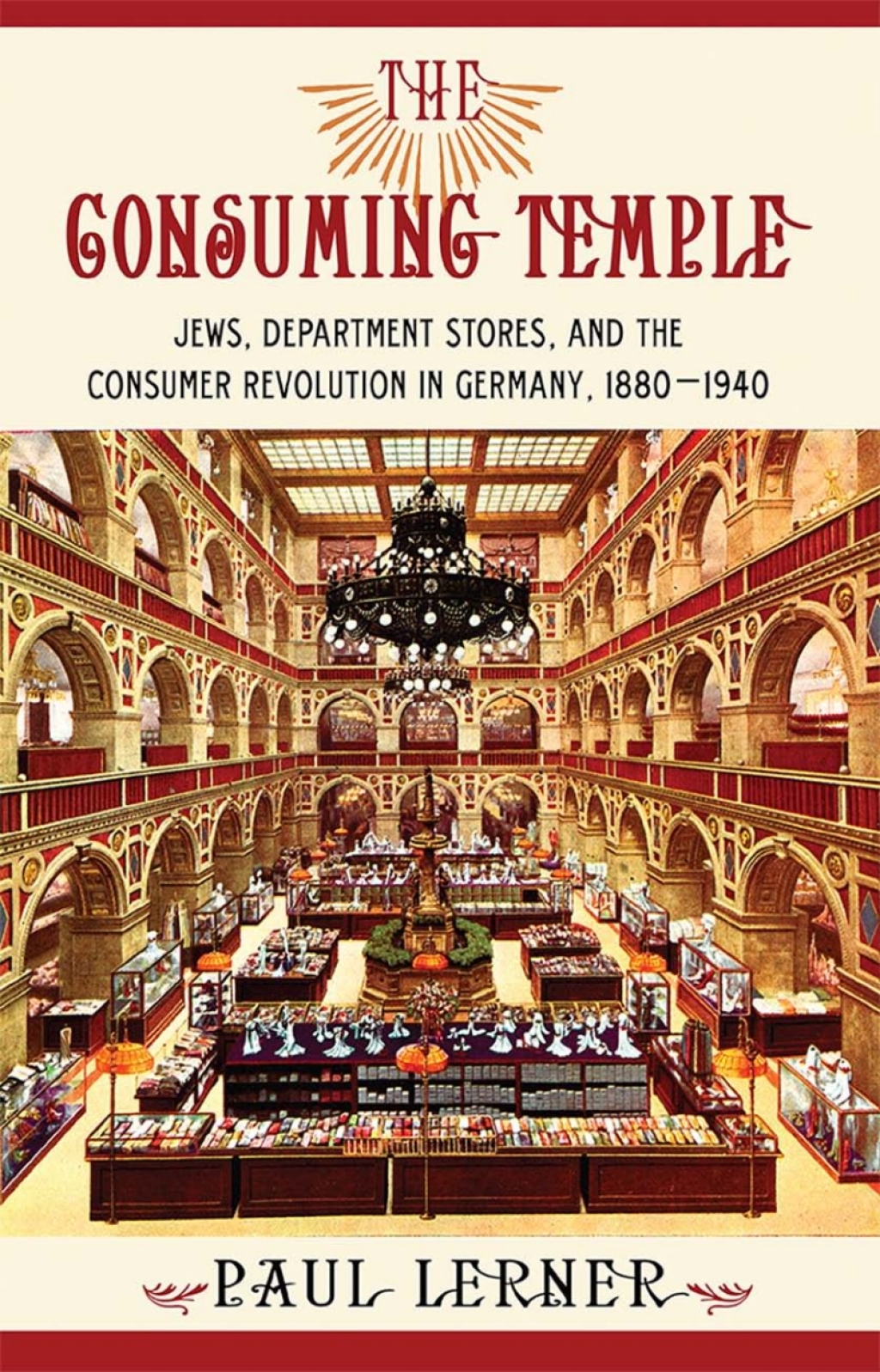 The Consuming Temple Jews, Department Stores, and the Consumer Revolution in Germany, 1880Ã¢â‚¬Å¡Ãƒâ€žÃƒÂ¶Ã¢Ë†Å¡Ãƒâ€˜Ã¢Ë†Å¡Ã‚Â¨1940 1st Edition