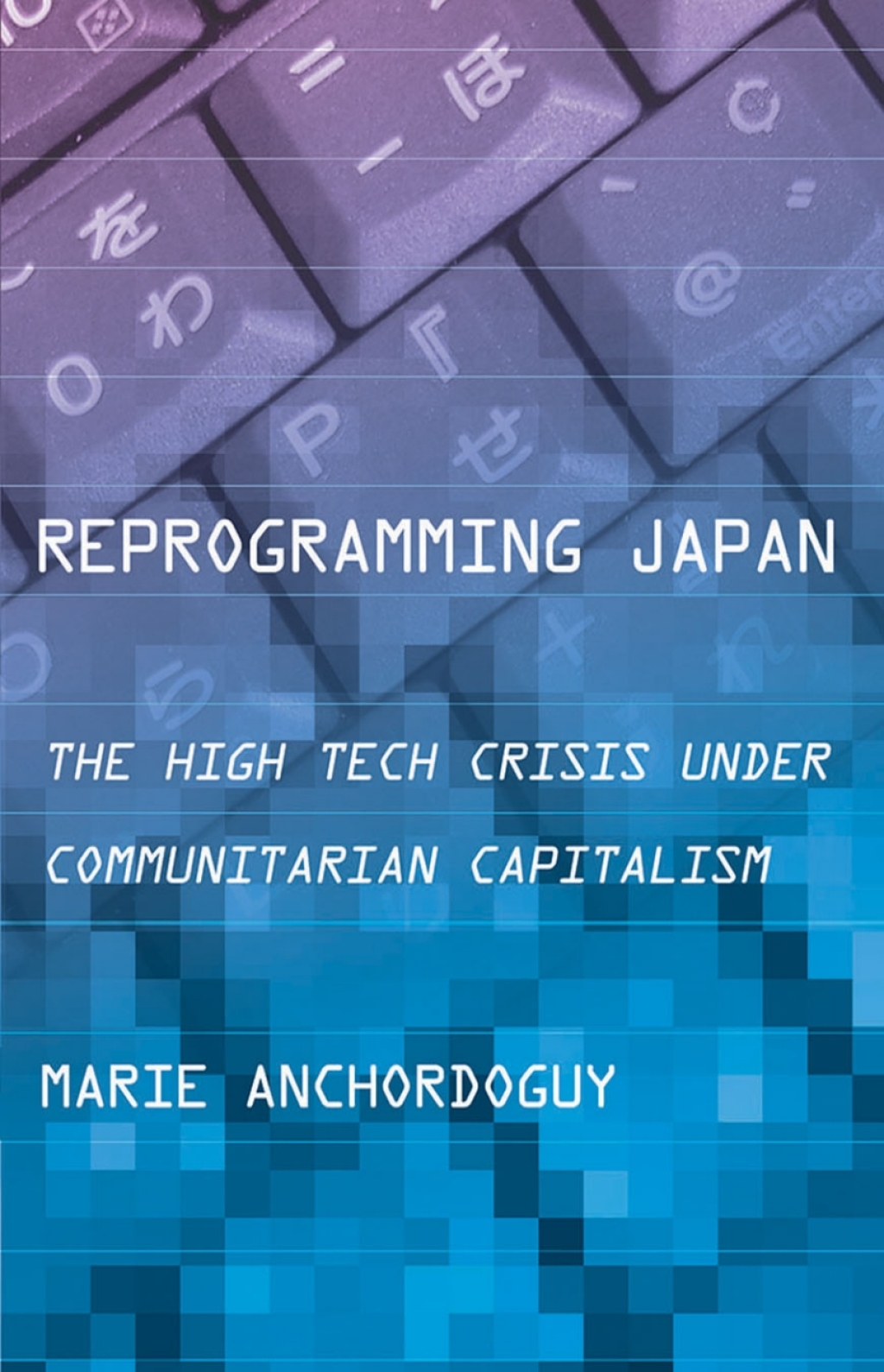 Reprogramming Japan The High Tech Crisis under Communitarian Capitalism 