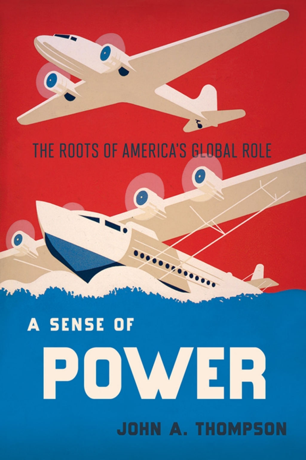 A Sense of Power The Roots of America's Global Role 1st Edition