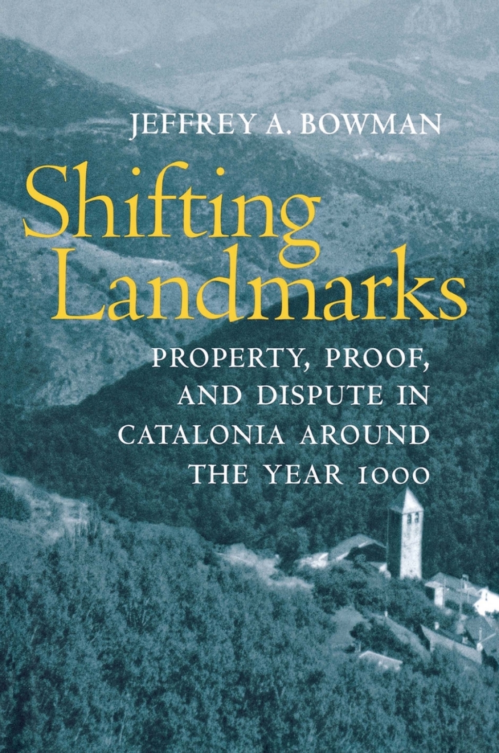 Shifting Landmarks Property, Proof, and Dispute in Catalonia around the Year 1000 
