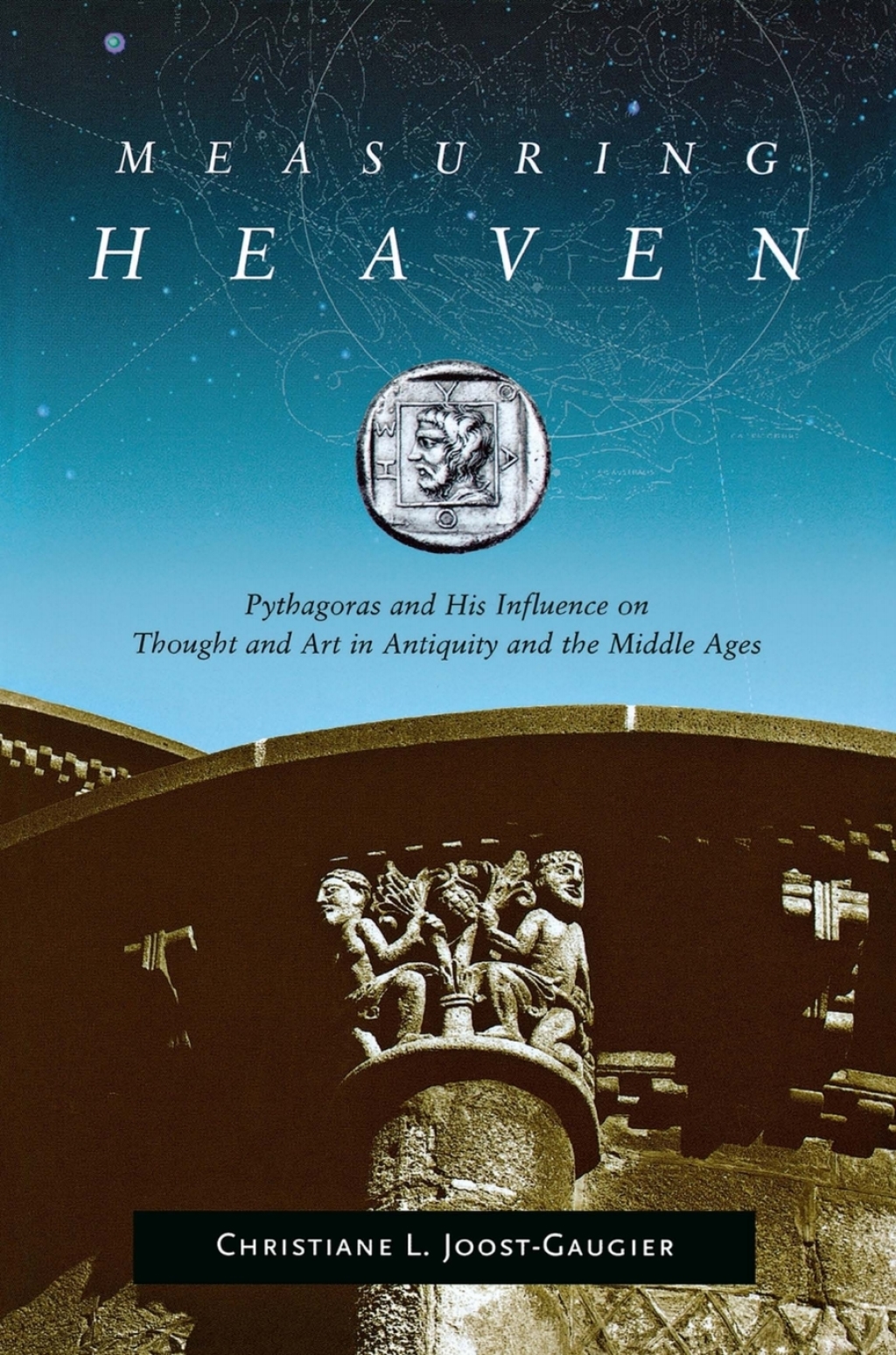 Measuring Heaven Pythagoras and His Influence on Thought and Art in Antiquity and the Middle Ages 