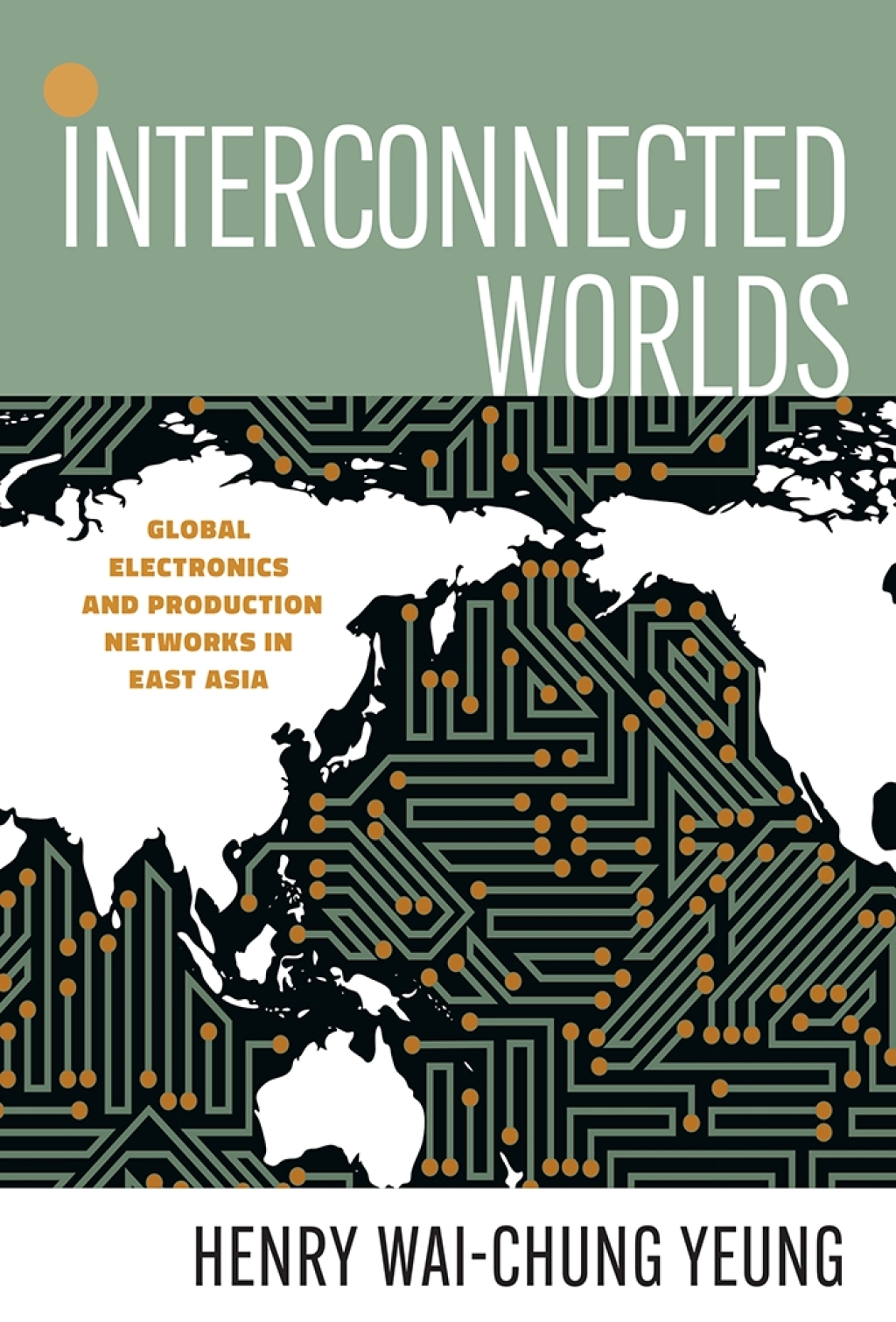Interconnected Worlds Global Electronics and Production Networks in East Asia 1st Edition