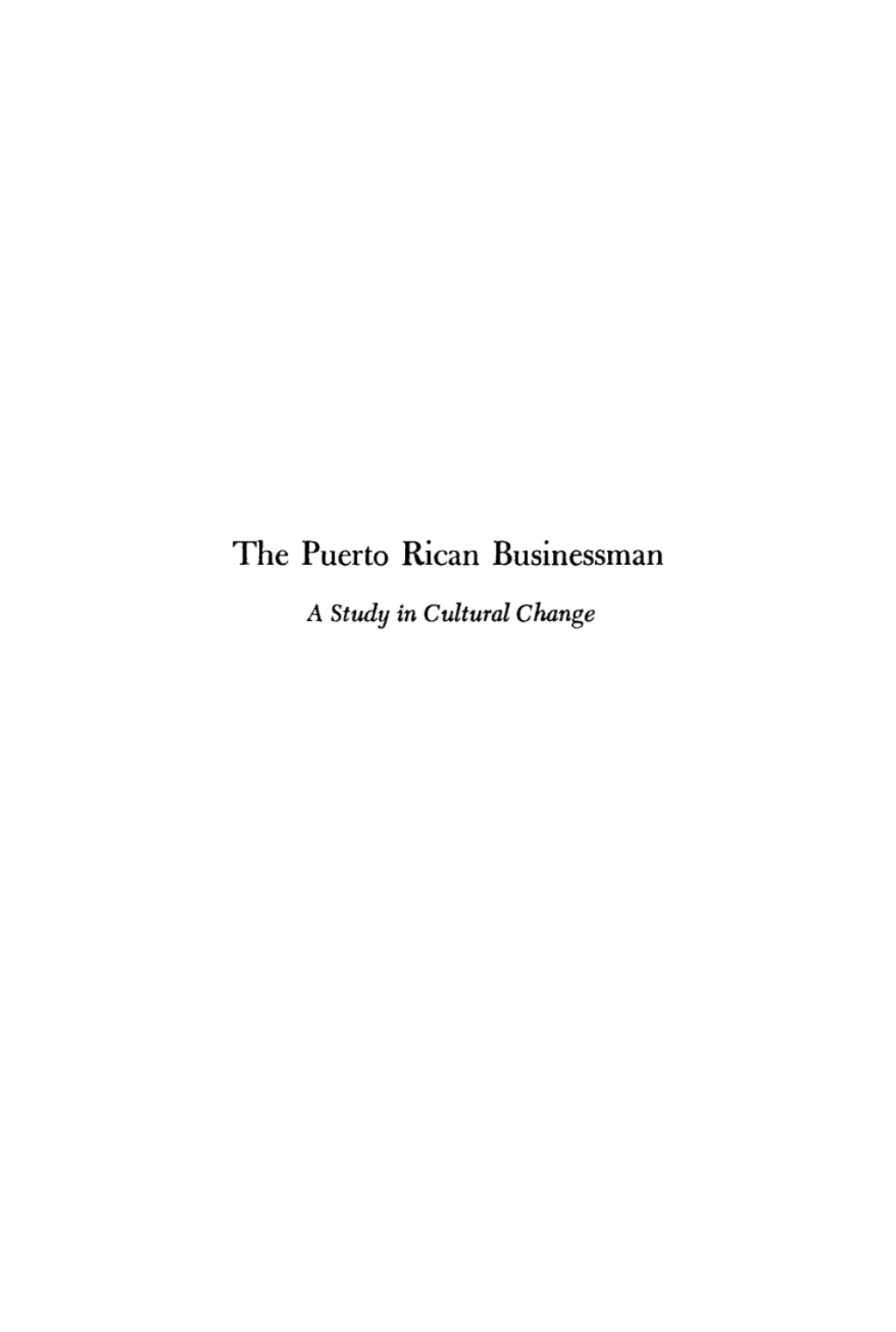The Puerto Rican Businessman A Study in Cultural Change 