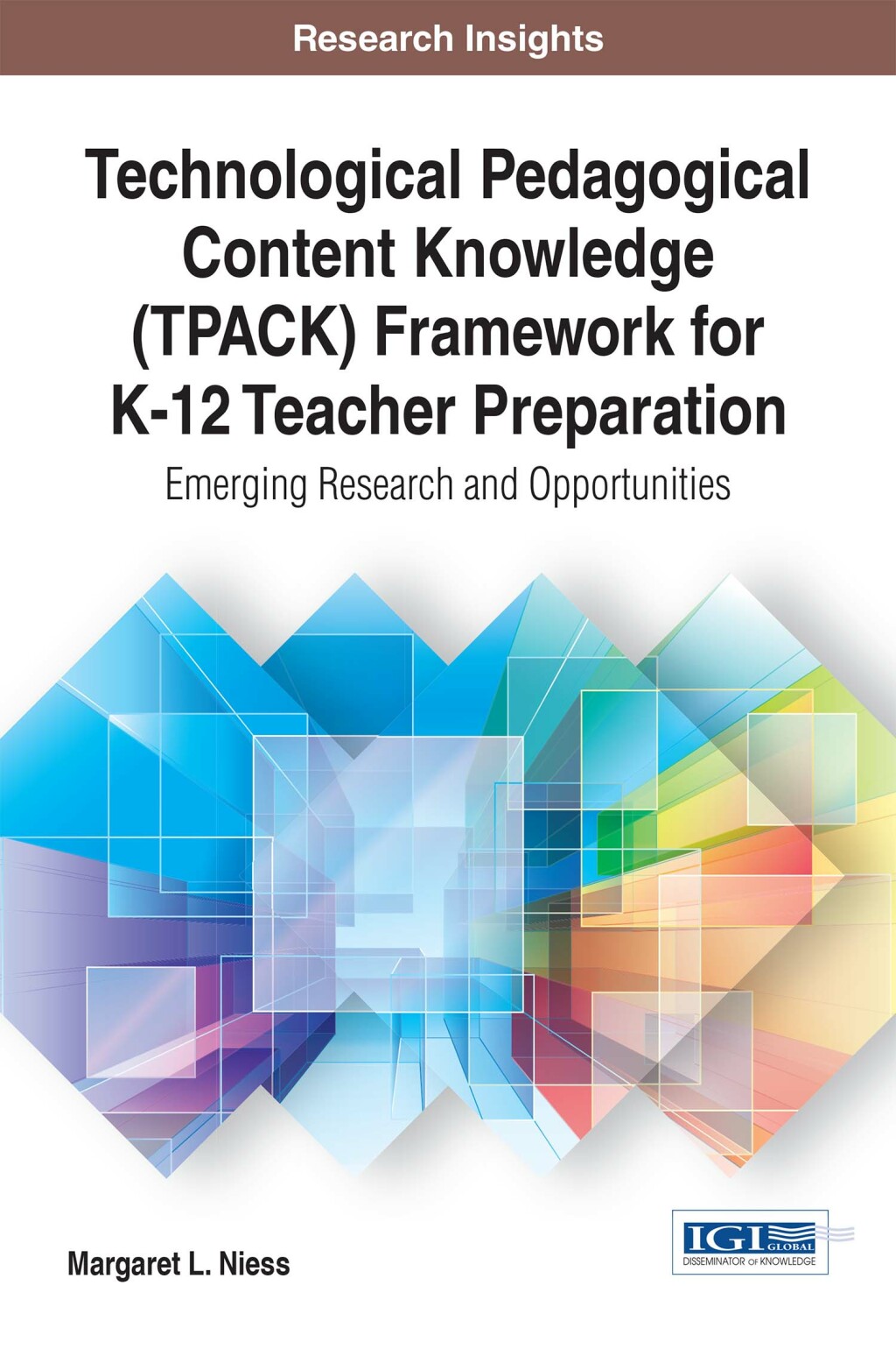 Technological Pedagogical Content Knowledge (TPACK) Framework for K-12 Teacher Preparation: Emerging Research and Opportunities 