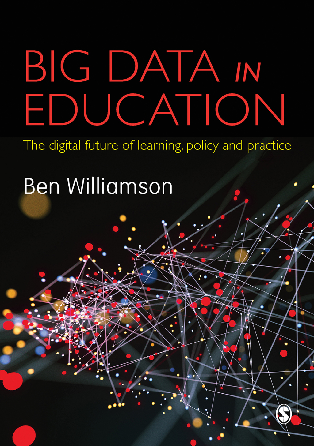 Big Data in Education The digital future of learning, policy and practice 1st Edition