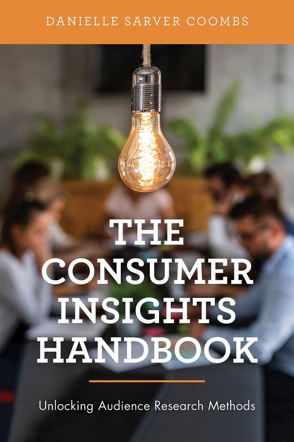 The Consumer Insights Handbook Unlocking Audience Research Methods 1st Edition