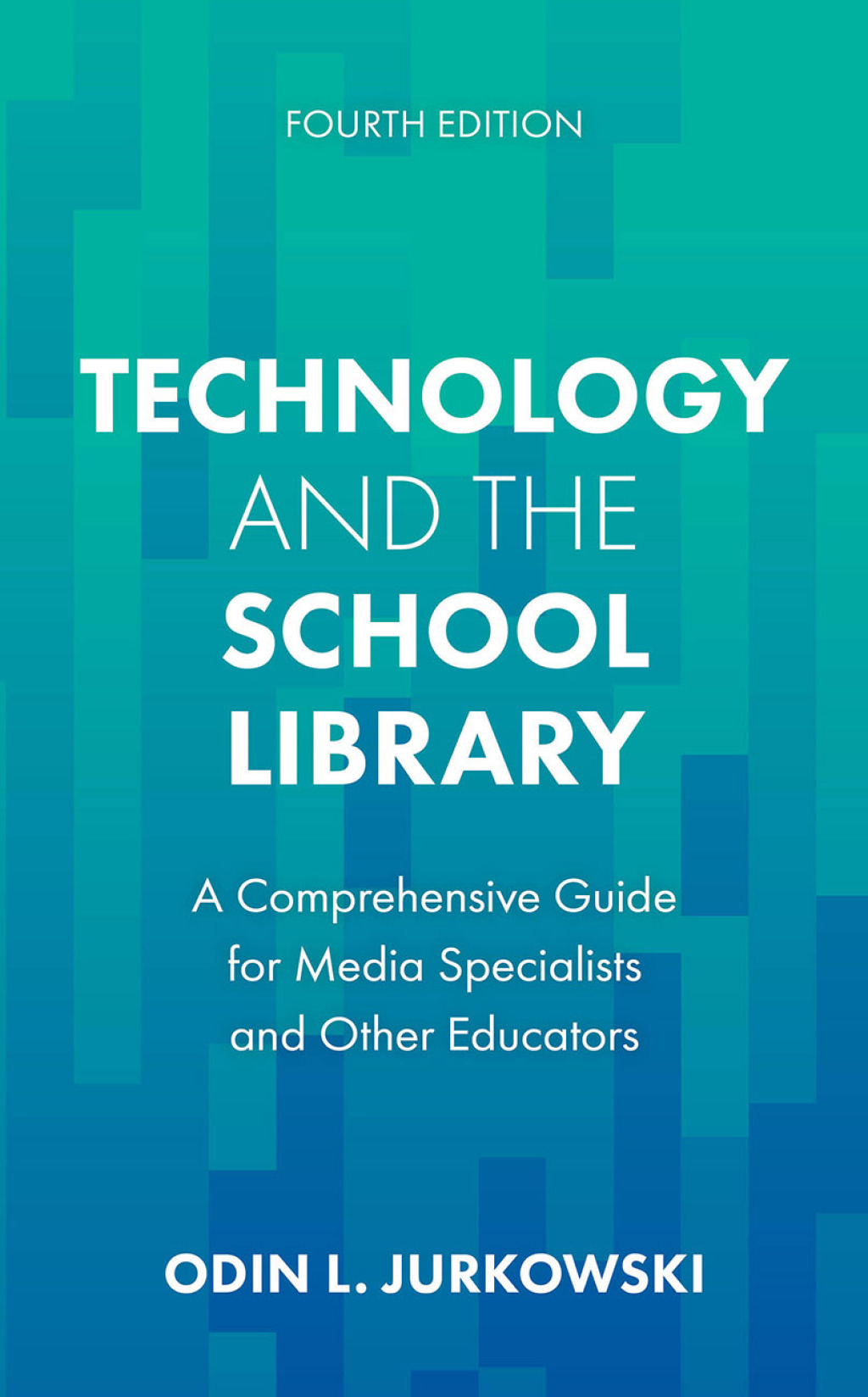 Technology and the School Library A Comprehensive Guide for Media Specialists and Other Educators 4th Edition
