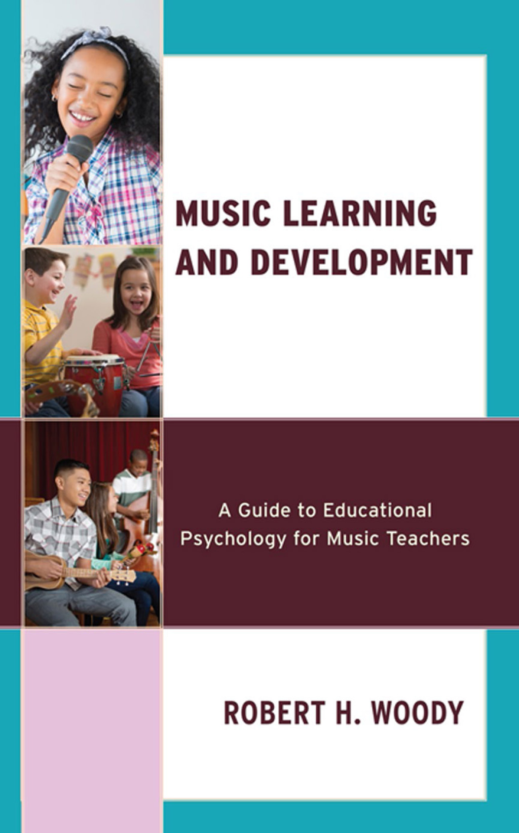 Music Learning and Development A Guide to Educational Psychology for Music Teachers 