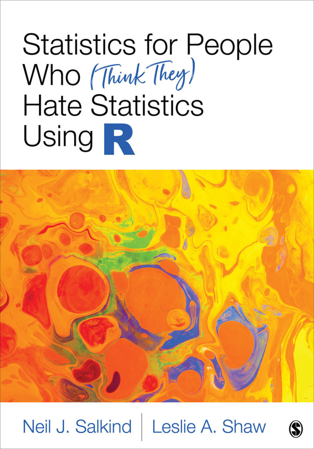 Statistics for People Who (Think They) Hate Statistics Using R 1st Edition