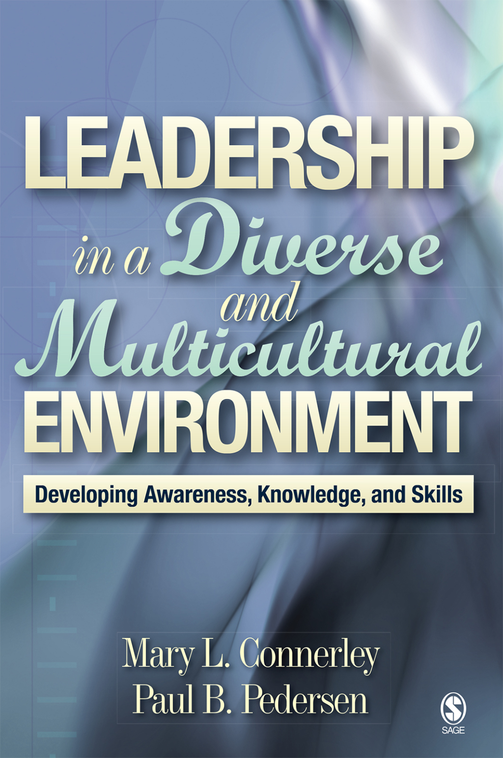 Leadership in a Diverse and Multicultural Environment Developing Awareness, Knowledge, and Skills 1st Edition
