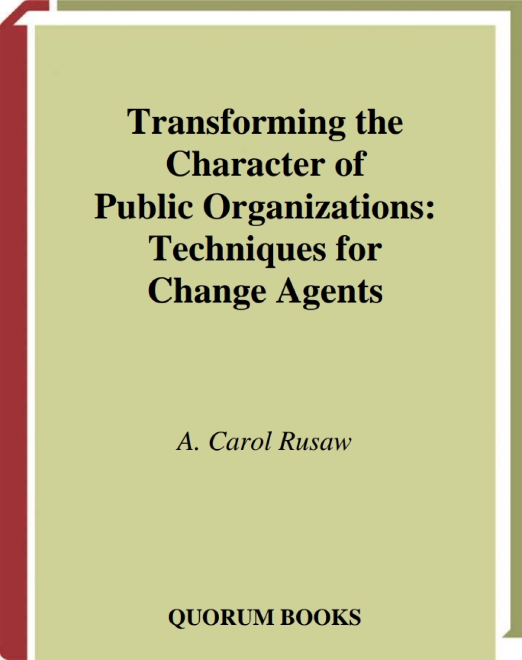 Transforming the Character of Public Organizations Techniques for Change Agents 1st Edition