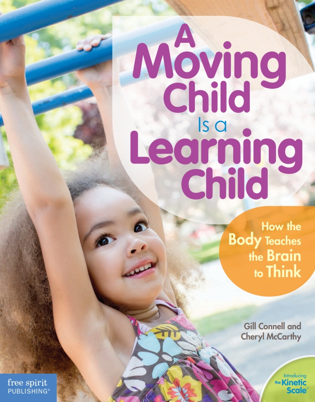 A Moving Child Is a Learning Child How the Body Teaches the Brain to Think (Birth to Age 7) 1st Edition