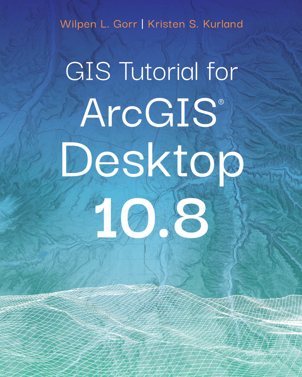 GIS Tutorial for ArcGIS Desktop 10.8 7th Edition