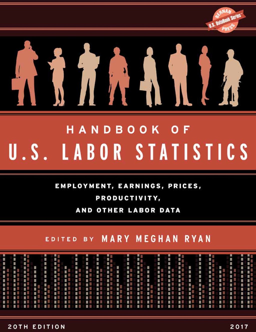 Handbook of U.S. Labor Statistics 2017 Employment, Earnings, Prices, Productivity, and Other Labor Data 20th Edition