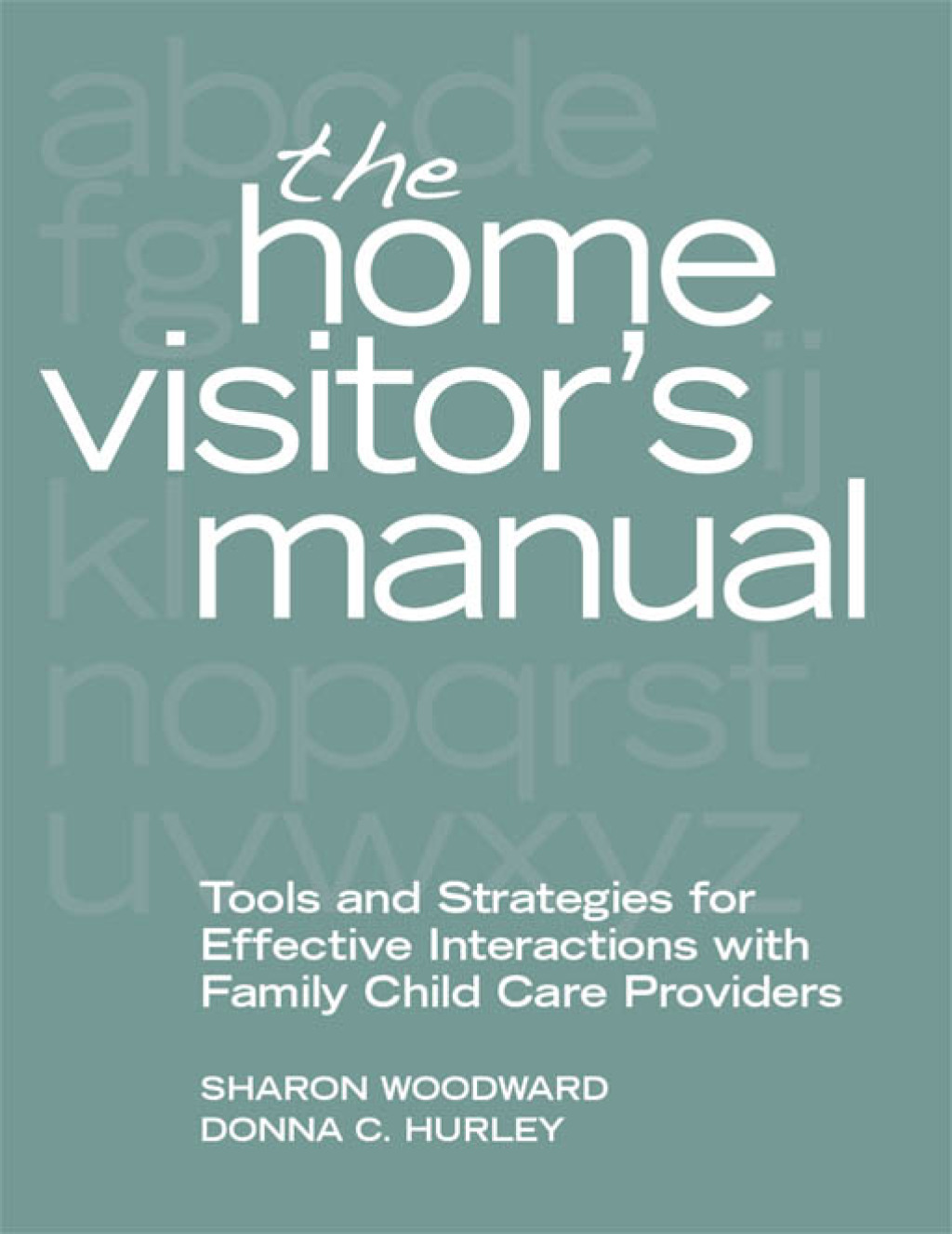 The Home Visitor's Manual Tools and Strategies for Effective Interactions with Family Child Care Providers 