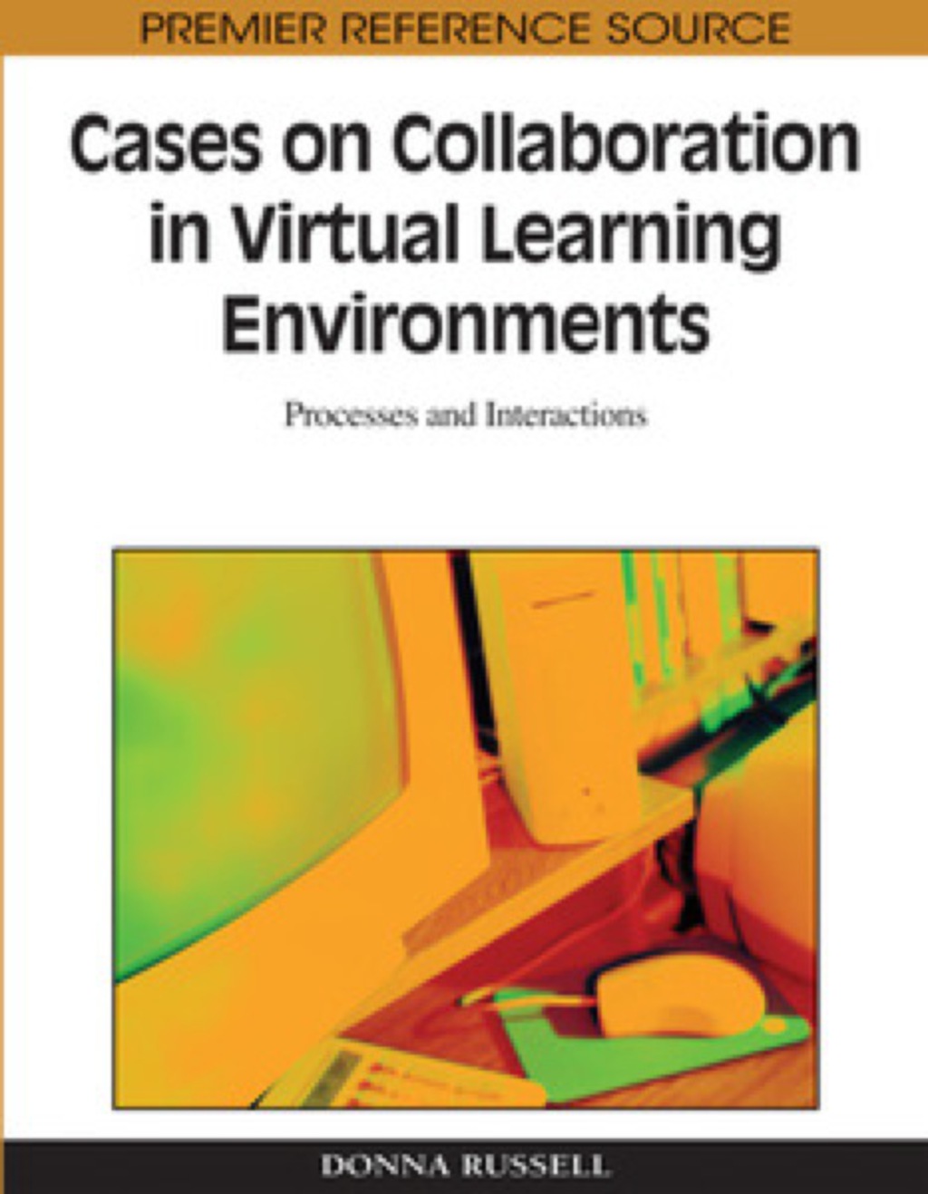 Cases on Collaboration in Virtual Learning Environments 