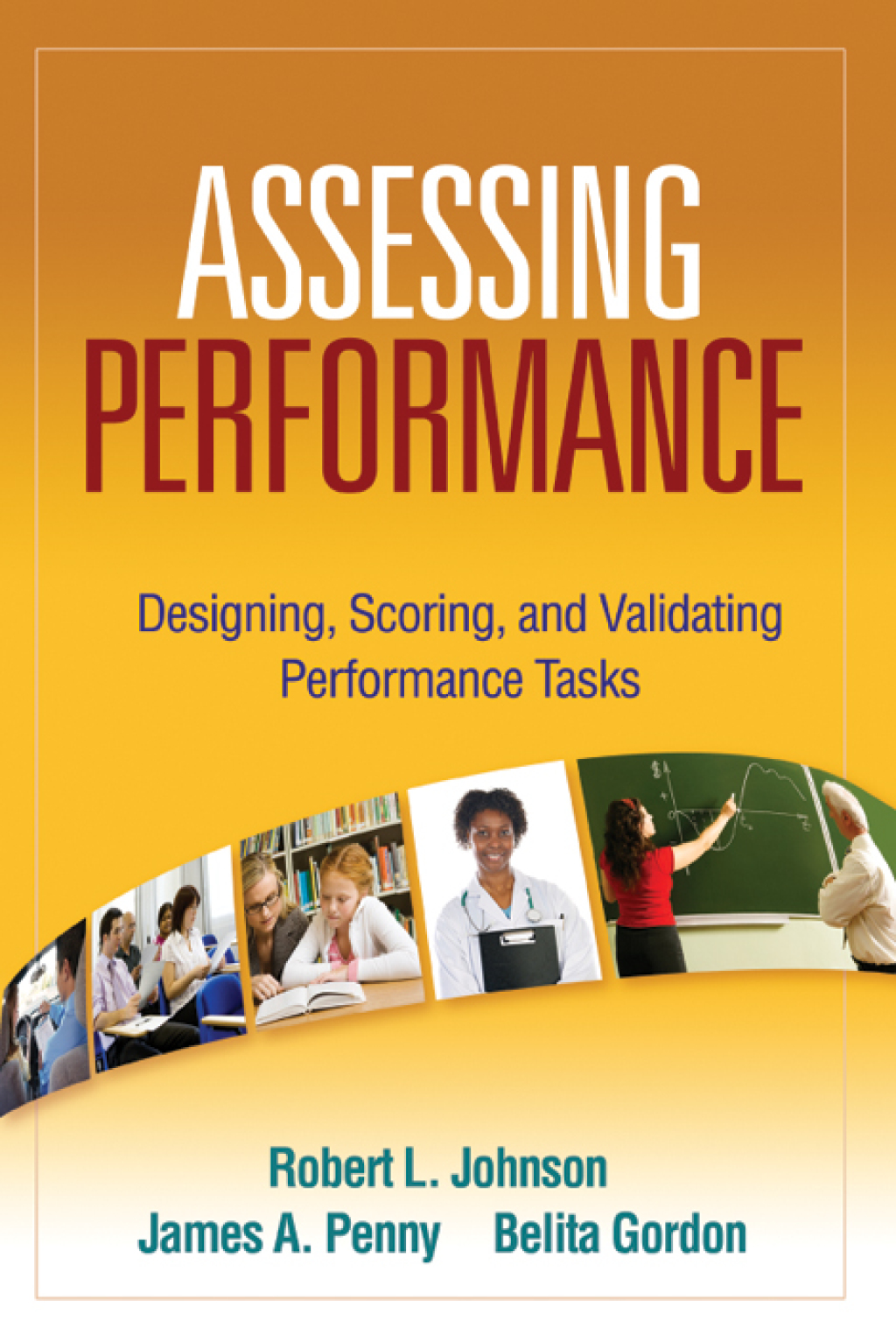 Assessing Performance Designing, Scoring, and Validating Performance Tasks 