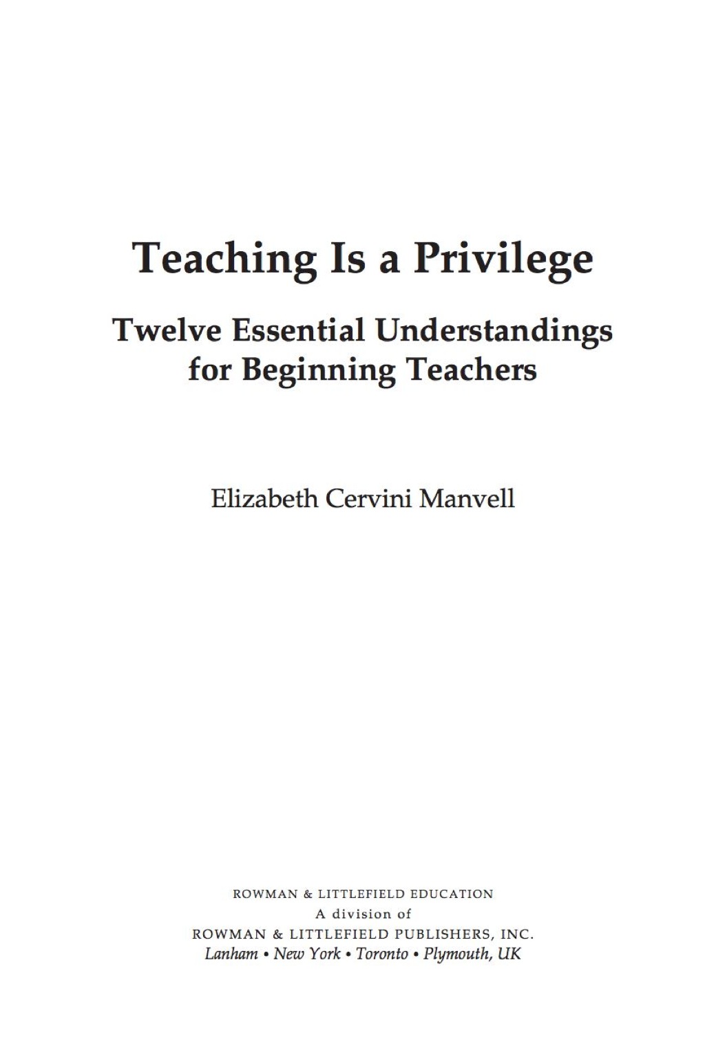 Teaching Is a Privilege Twelve Essential Understandings for Beginning Teachers 