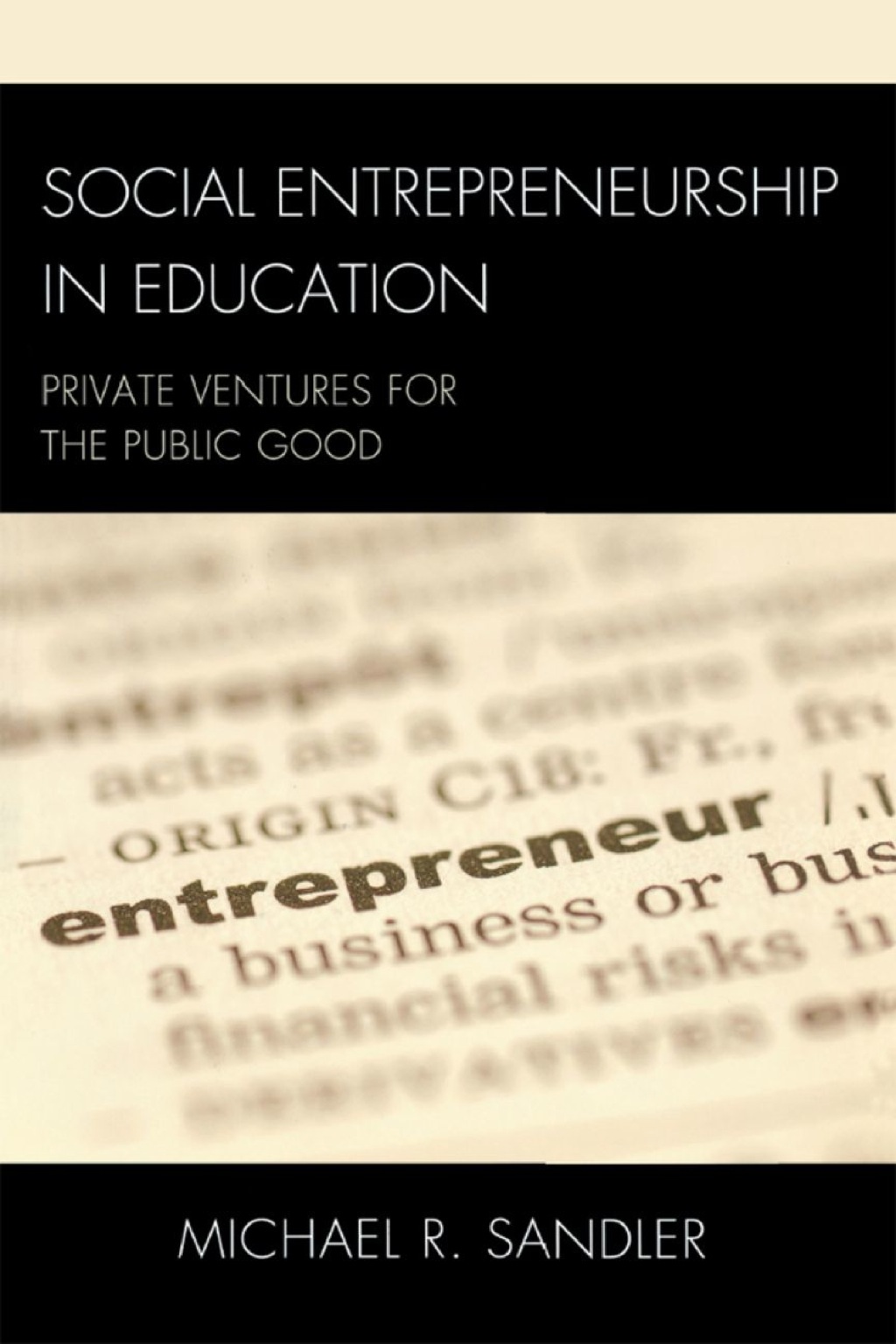 Social Entrepreneurship in Education Private Ventures for the Public Good 