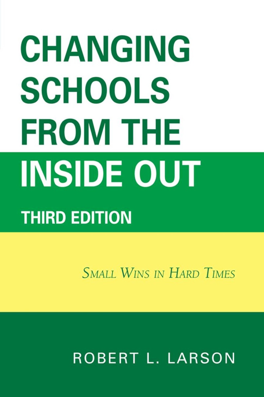 Changing Schools from the Inside Out Small Wins in Hard Times 3rd Edition
