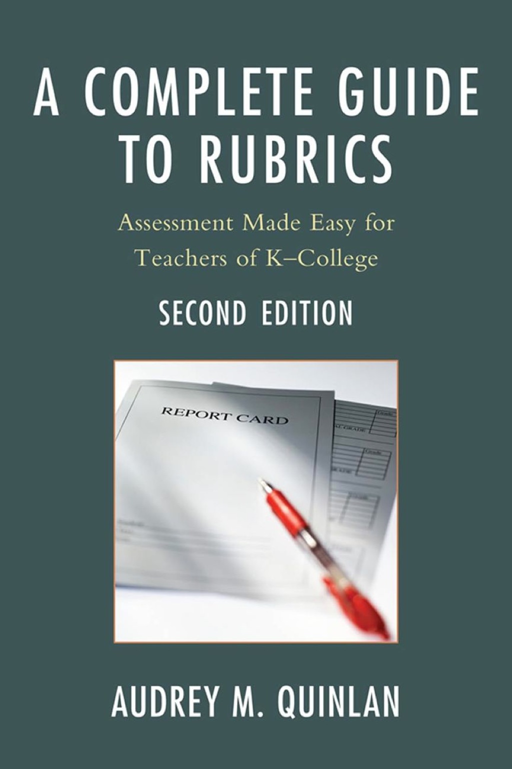A Complete Guide to Rubrics Assessment Made Easy for Teachers, K-College 2nd Edition