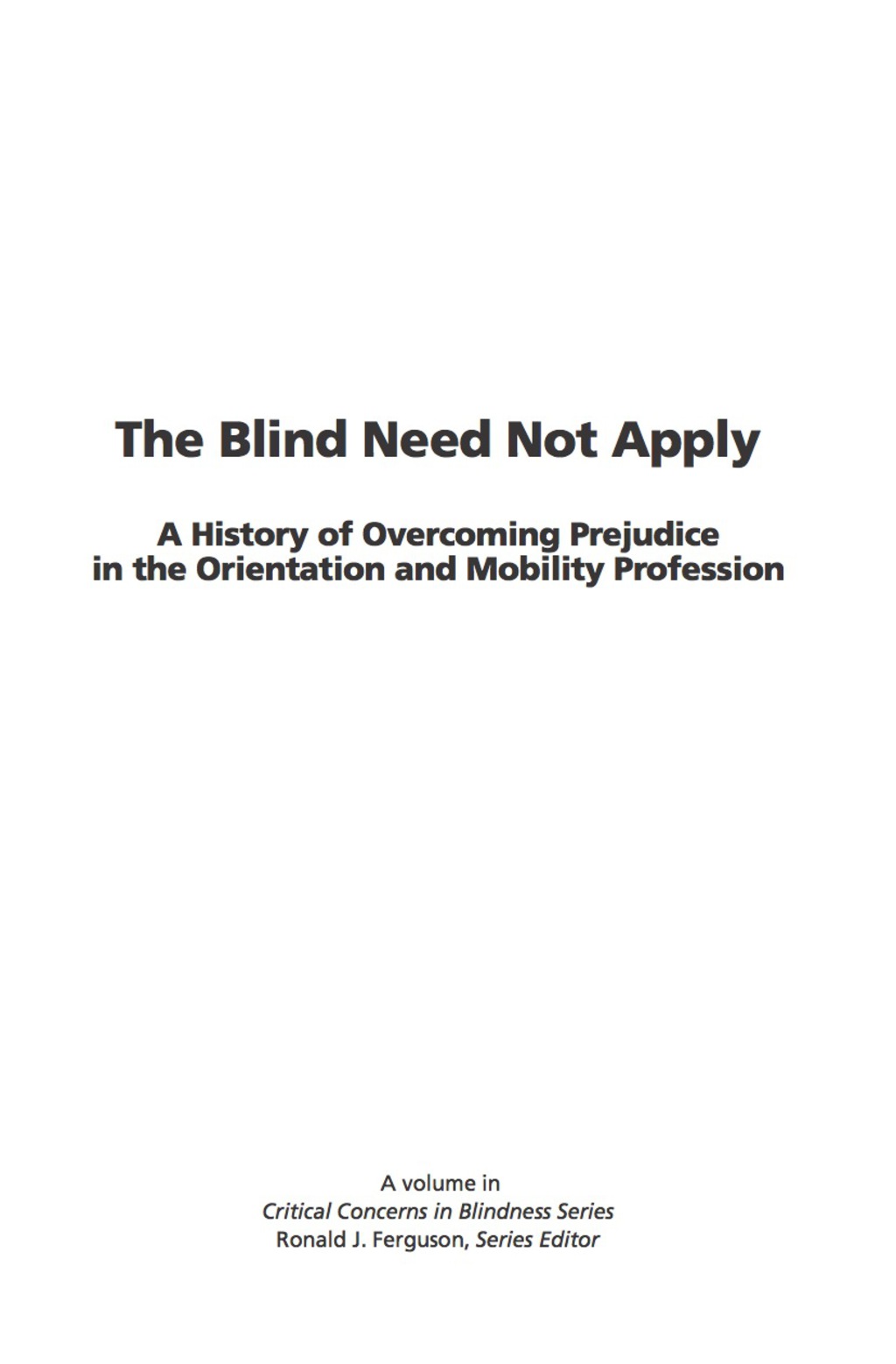The Blind Need Not Apply: A History of Overcoming Prejudice in the Orientation and Mobility Profession 