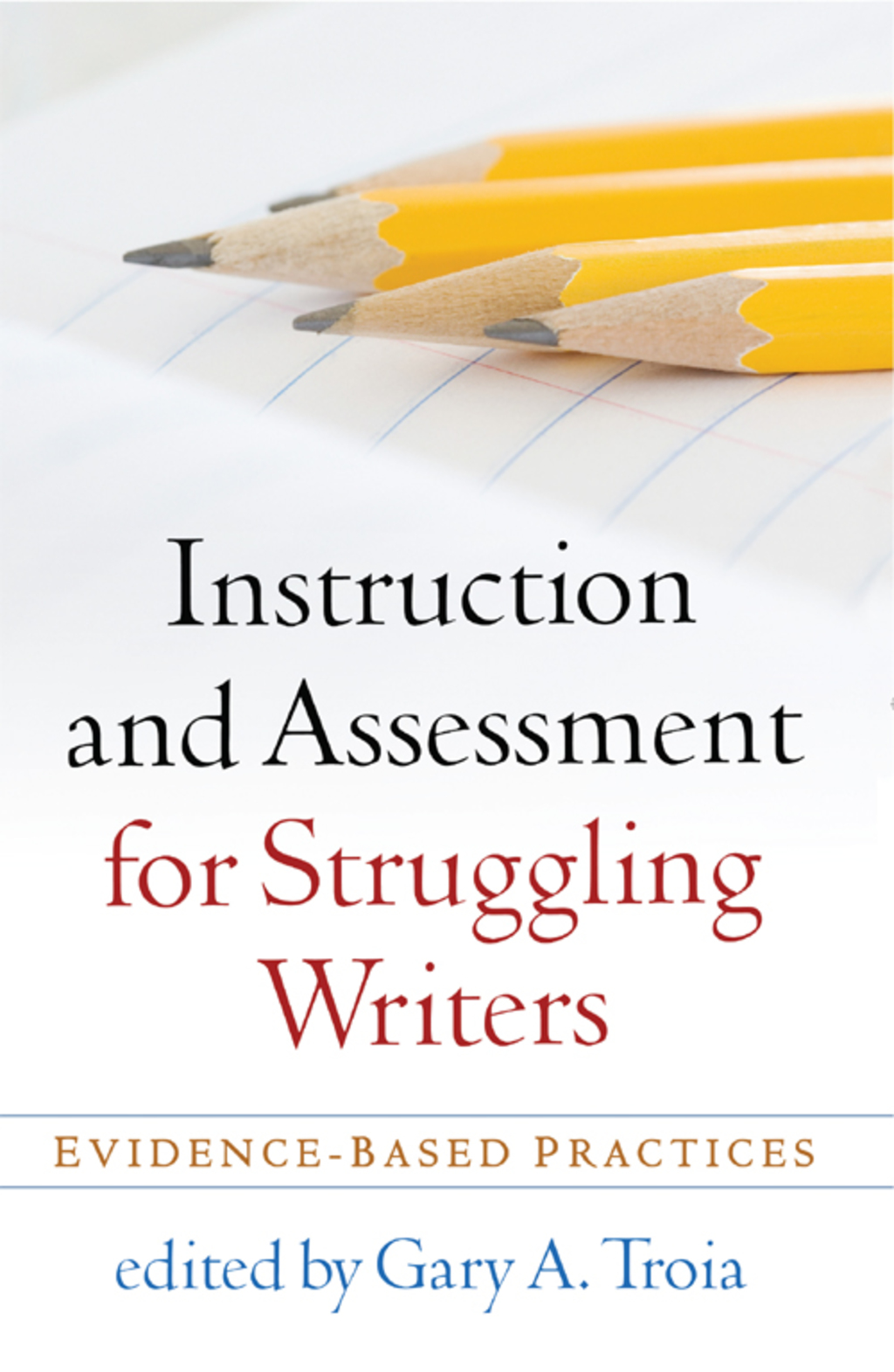 Instruction and Assessment for Struggling Writers Evidence-Based Practices 
