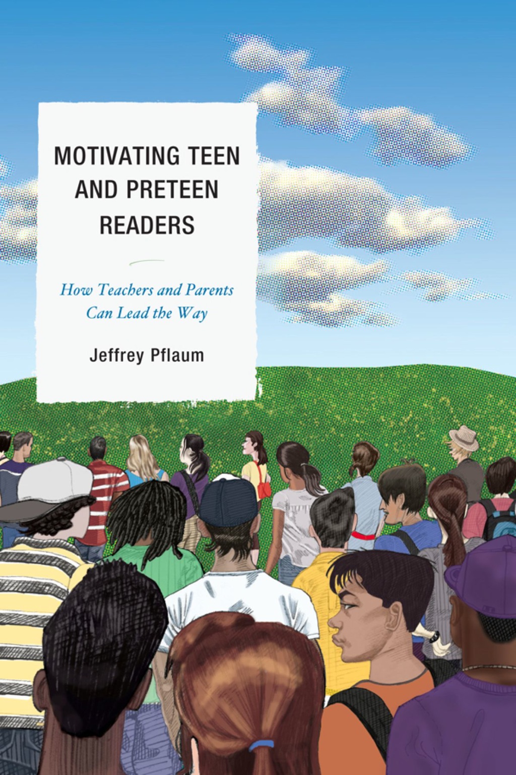 Motivating Teen and Preteen Readers How Teachers and Parents Can Lead the Way 