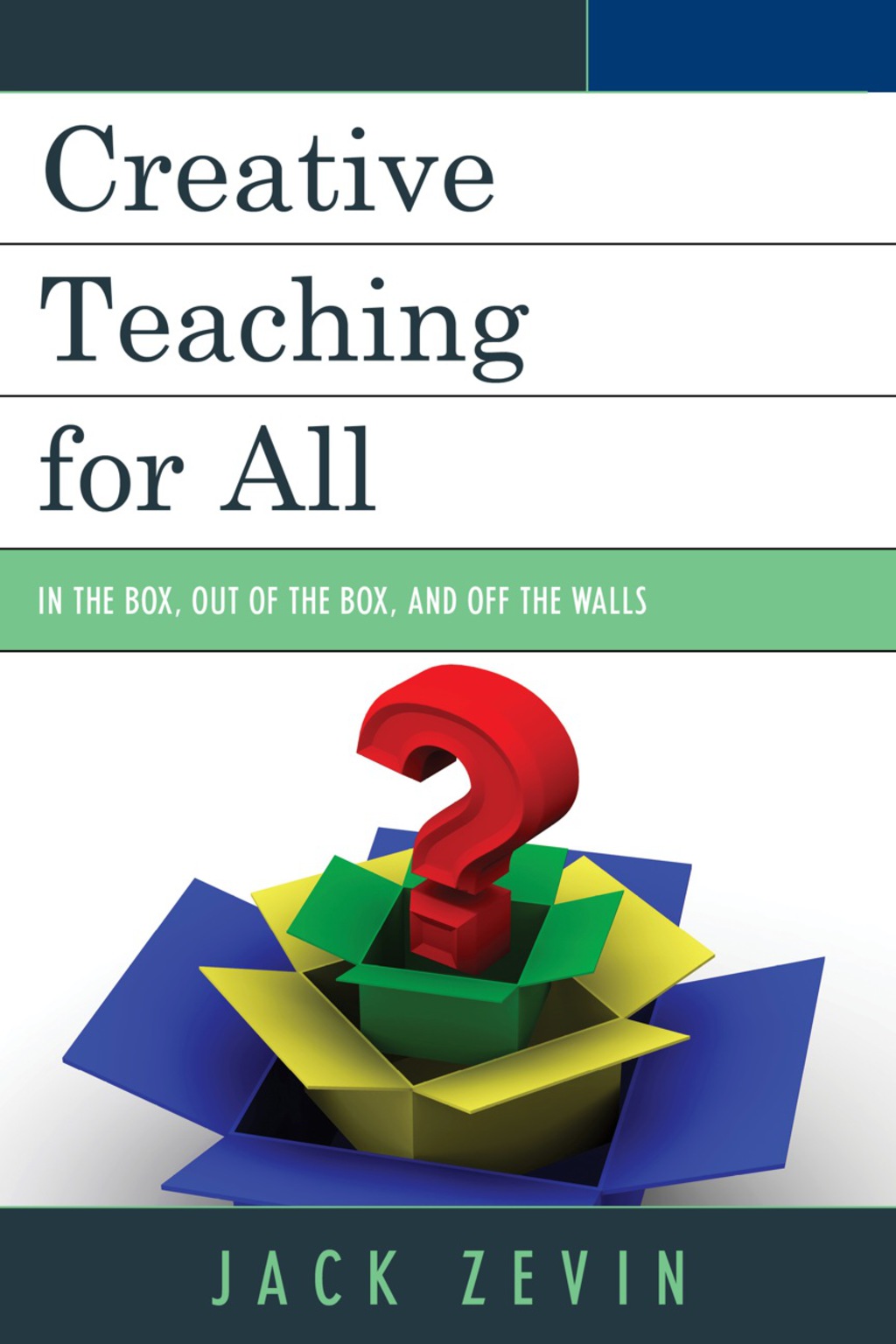 Creative Teaching for All In the Box, Out of the Box, and Off the Walls 
