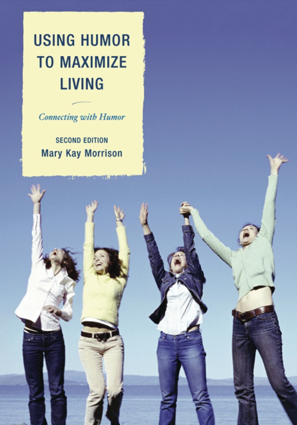Using Humor to Maximize Living Connecting With Humor 2nd Edition