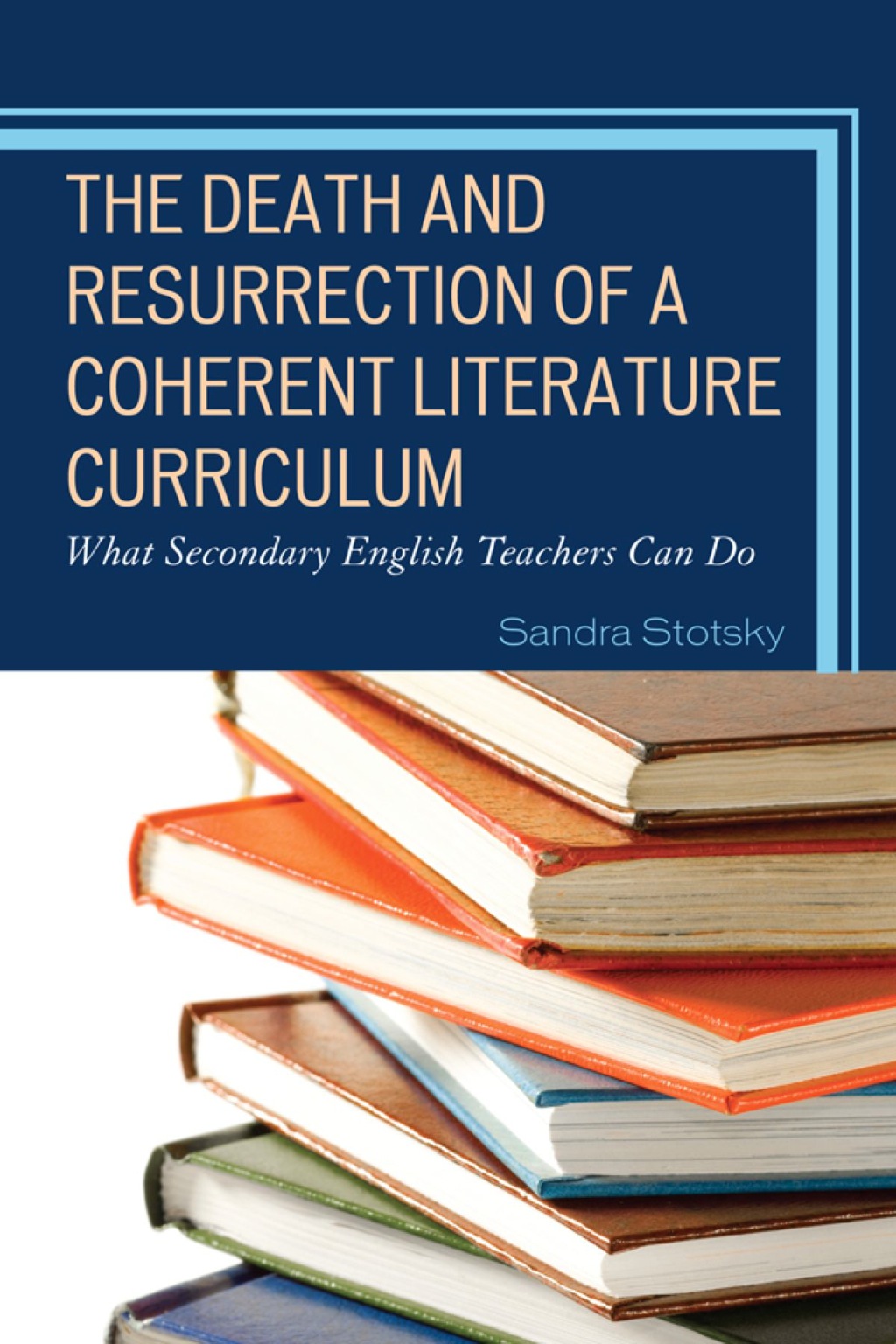 The Death and Resurrection of a Coherent Literature Curriculum What Secondary English Teachers Can Do 