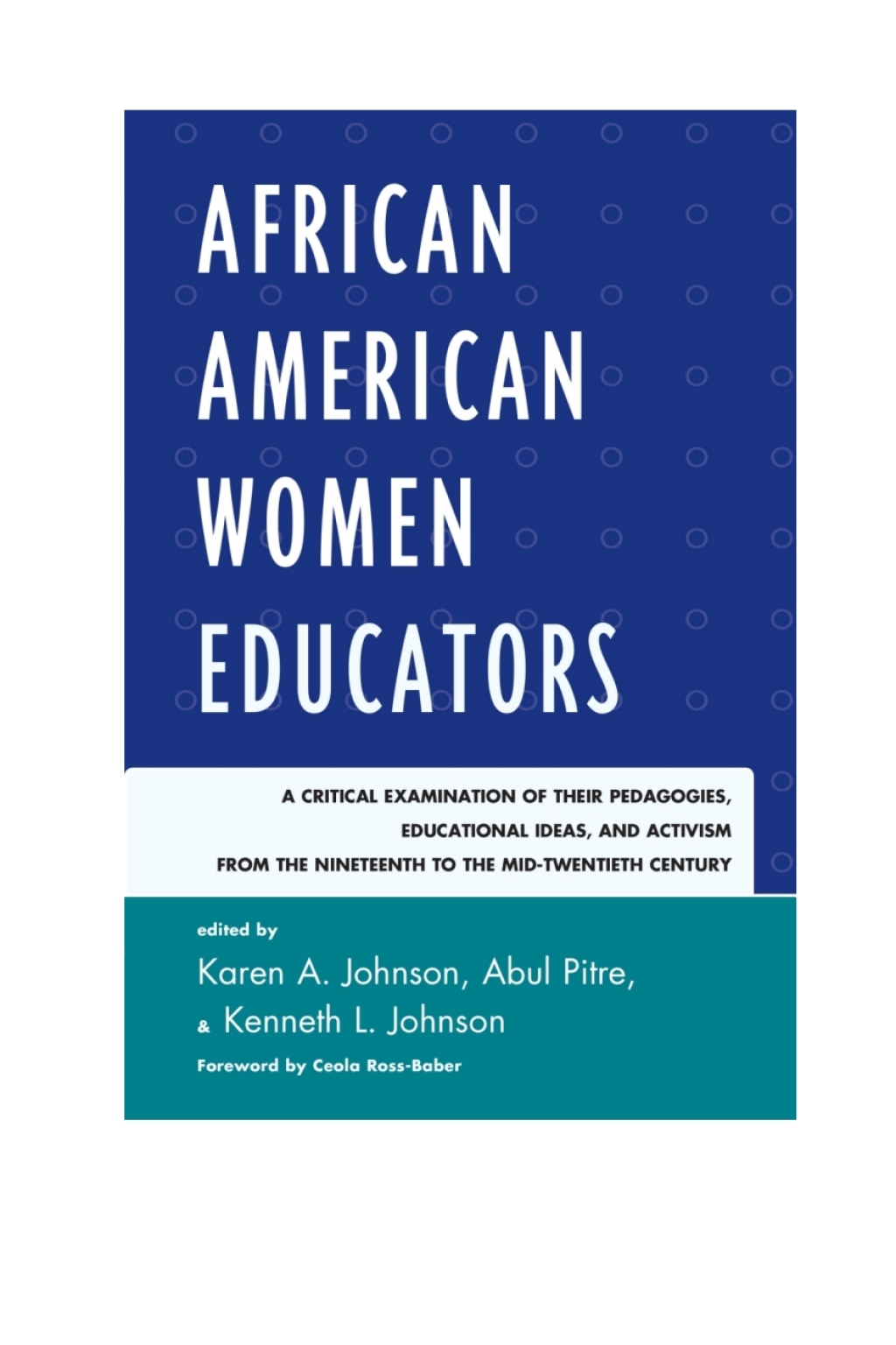 African American Women Educators A Critical Examination of Their Pedagogies, Educational Ideas, and Activism from the Nineteenth to the Mid-twentieth Century 