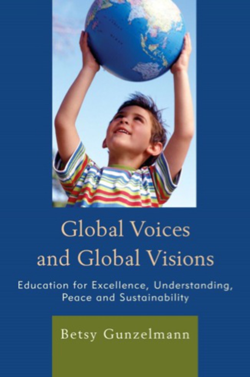 Global Voices and Global Visions Education for Excellence, Understanding, Peace and Sustainability 