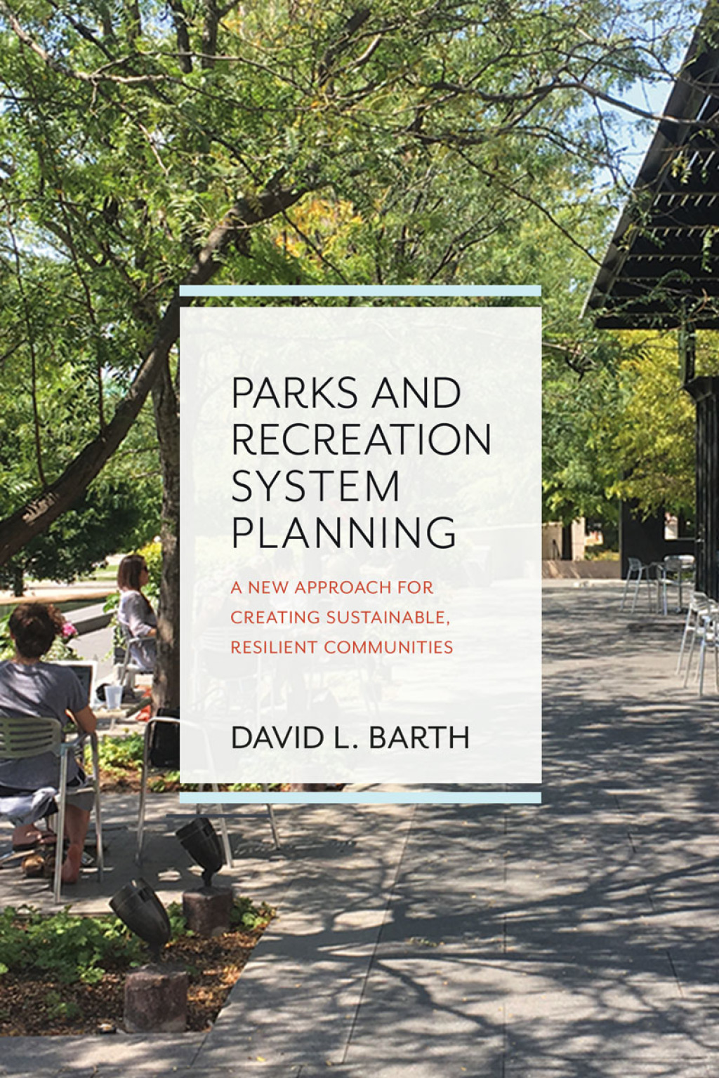 Parks and Recreation System Planning A New Approach for Creating Sustainable, Resilient Communities 