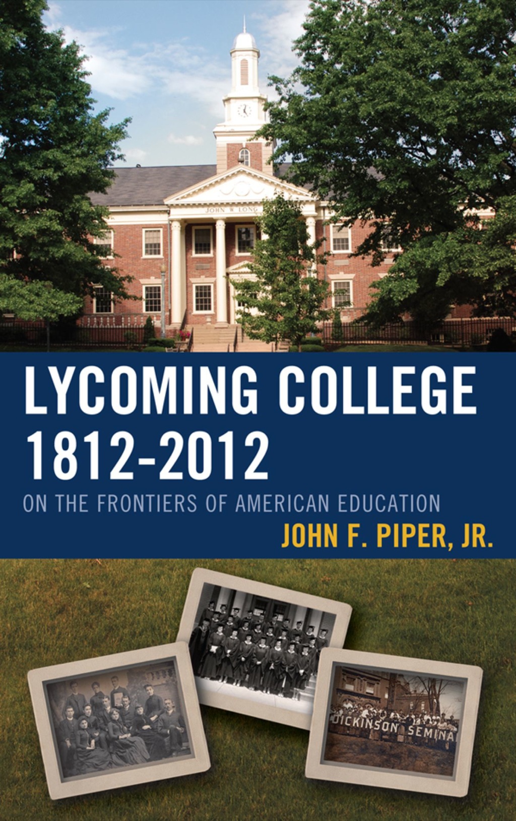 Lycoming College, 1812Ã¢â‚¬Å¡Ãƒâ€žÃƒÂ¶Ã¢Ë†Å¡Ãƒâ€˜Ã¢Ë†Å¡Ã‚Â¨2012 On the Frontiers of American Education 