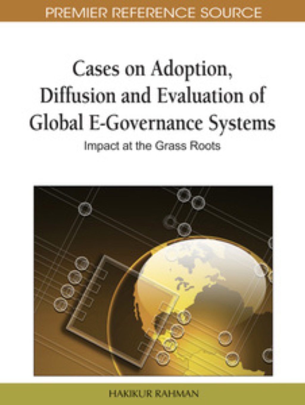 Cases on Adoption, Diffusion and Evaluation of Global E-Governance Systems 