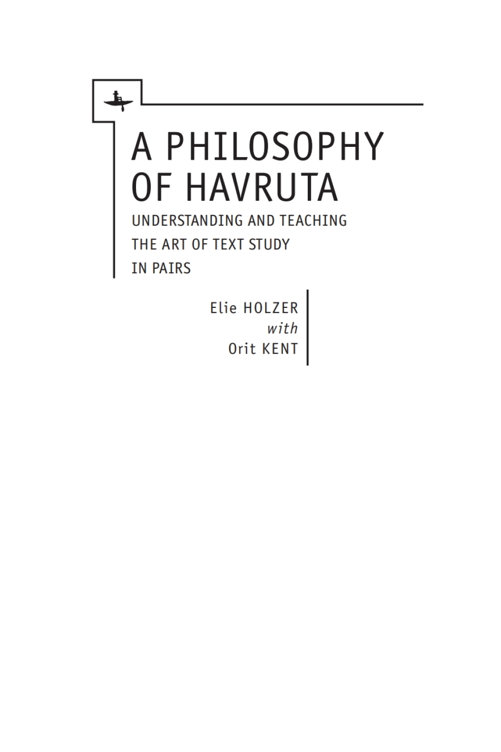 A Philosophy of Havruta Understanding and Teaching the Art of Text Study in Pairs 
