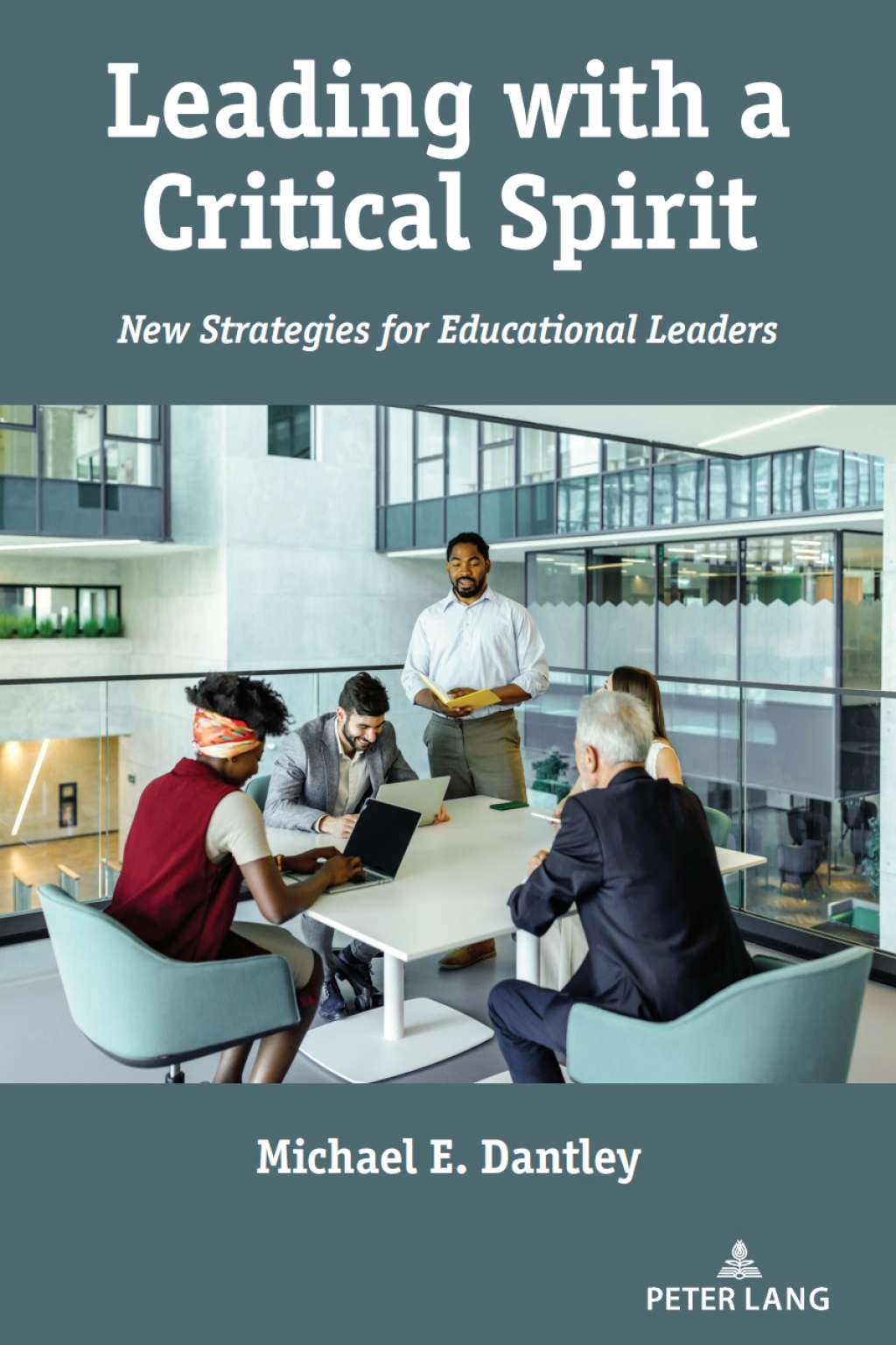 Leading with a Critical Spirit New Strategies for Educational Leaders 1st Edition