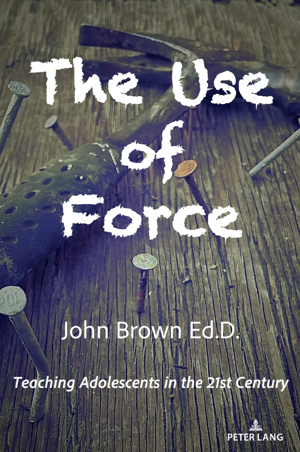 The Use of Force Teaching Adolescents in the 21st Century 1st Edition
