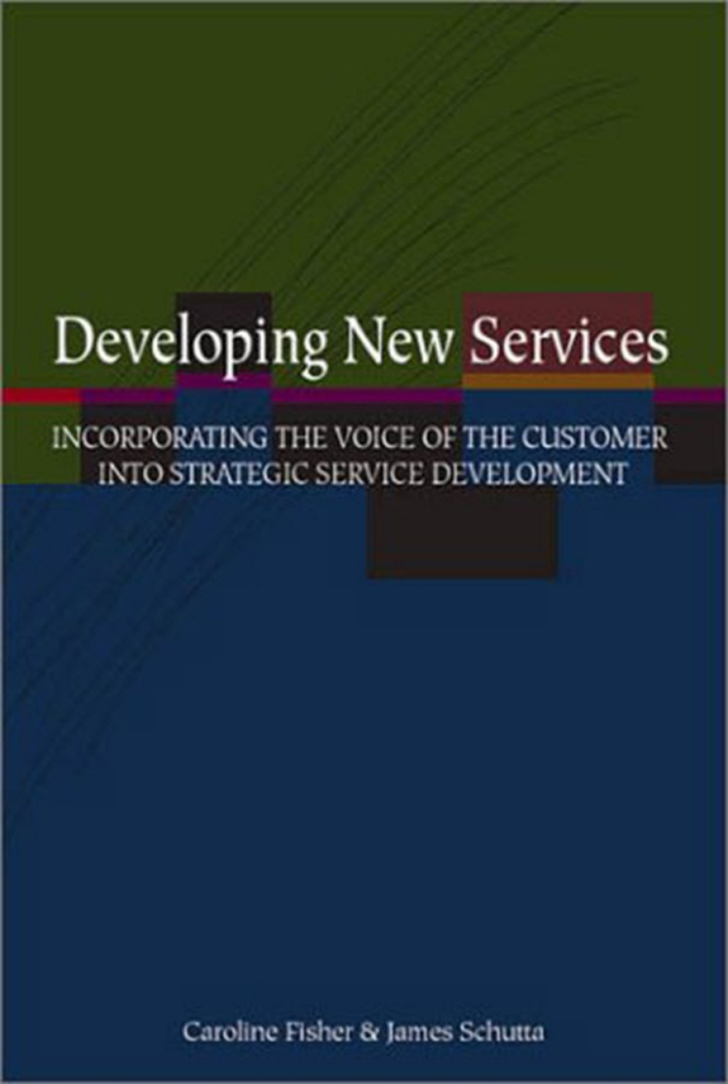 Developing New Services Incorporating the Voice of the Customer into Strategic Service Development 