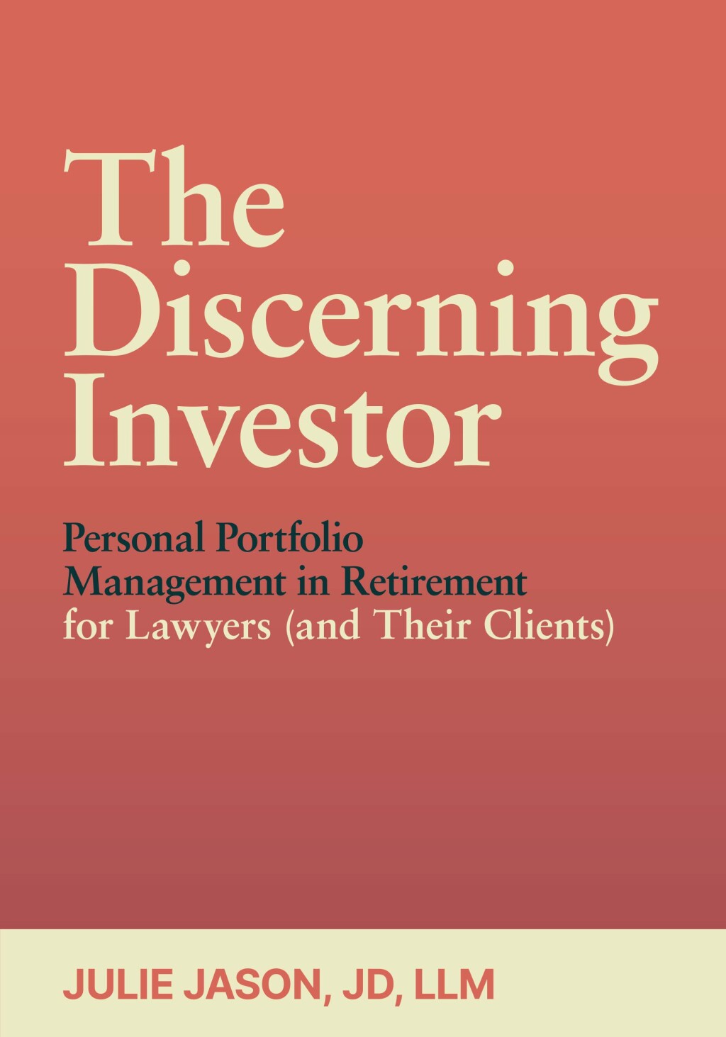The Discerning Investor Personal Portfolio Management in Retirement for Lawyers (and Their Clients) 
